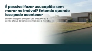 usucapião sem morar no imóvel