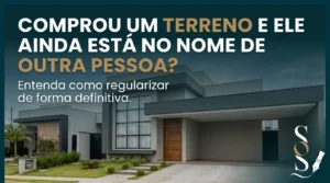 Terreno em nome de outra pessoa e documentos para regularização imobiliária